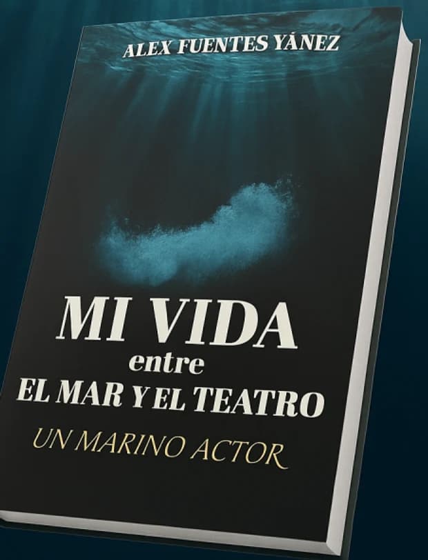 Portada del libro Mi vida entre el mar y el teatro, un marino actor, de Alex Fuentes Yáñez.